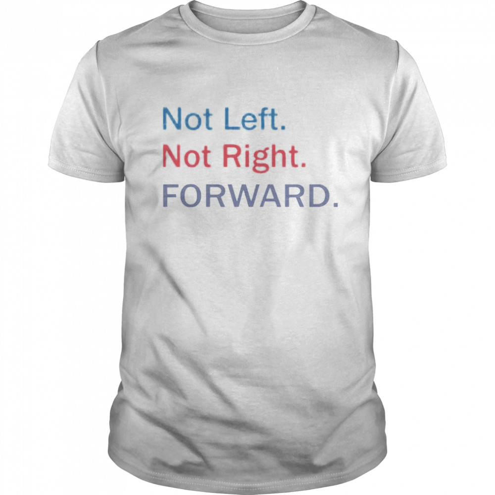 Not left not right forward shirt