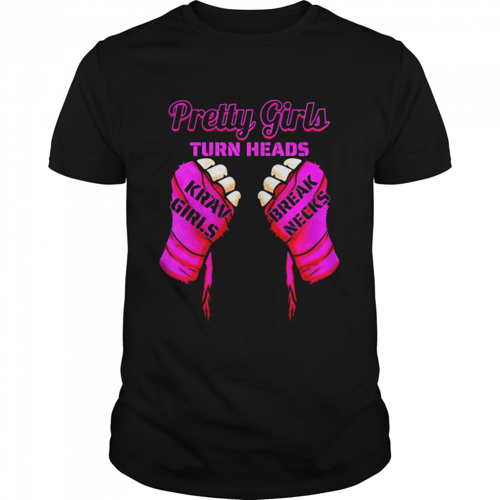 Pretty Girls Turn Heads Krav Girls Break Necks Krav Maga Shirt