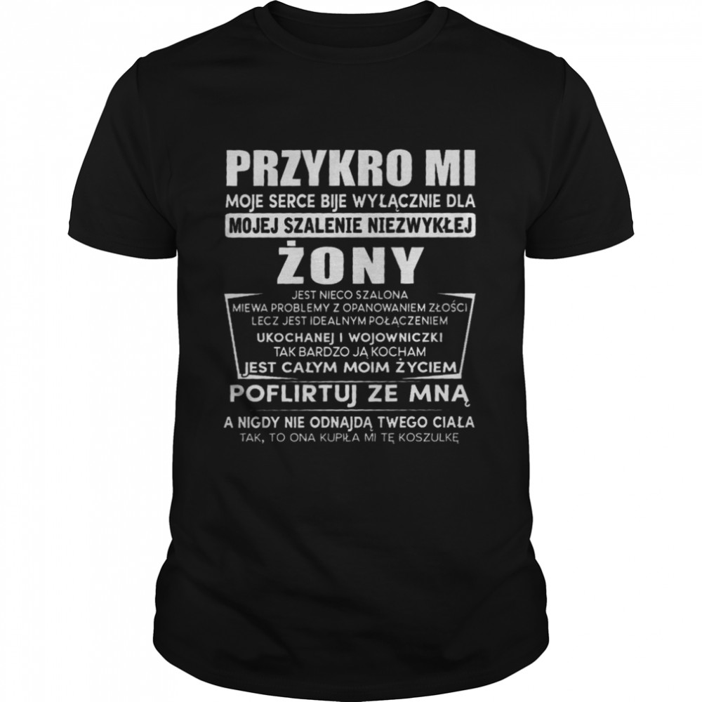 Przykro mi moje serce bije wylacznie dla mojej szalenie niezwyklej zony shirt