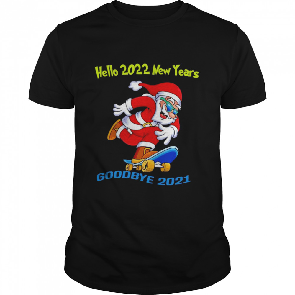 Santa goodbye 2021 hello 2022 new years shirt