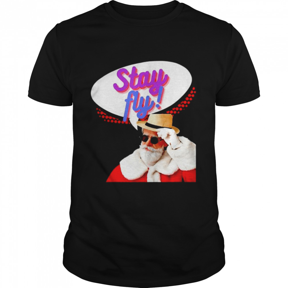 Stay Fly Santa shirt