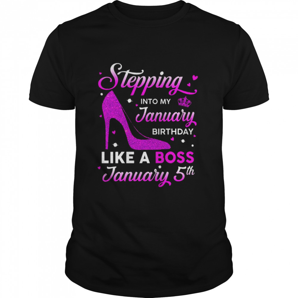 Stepping Into My January Birthday Like A Boss January 5th  Classic Men's T-shirt