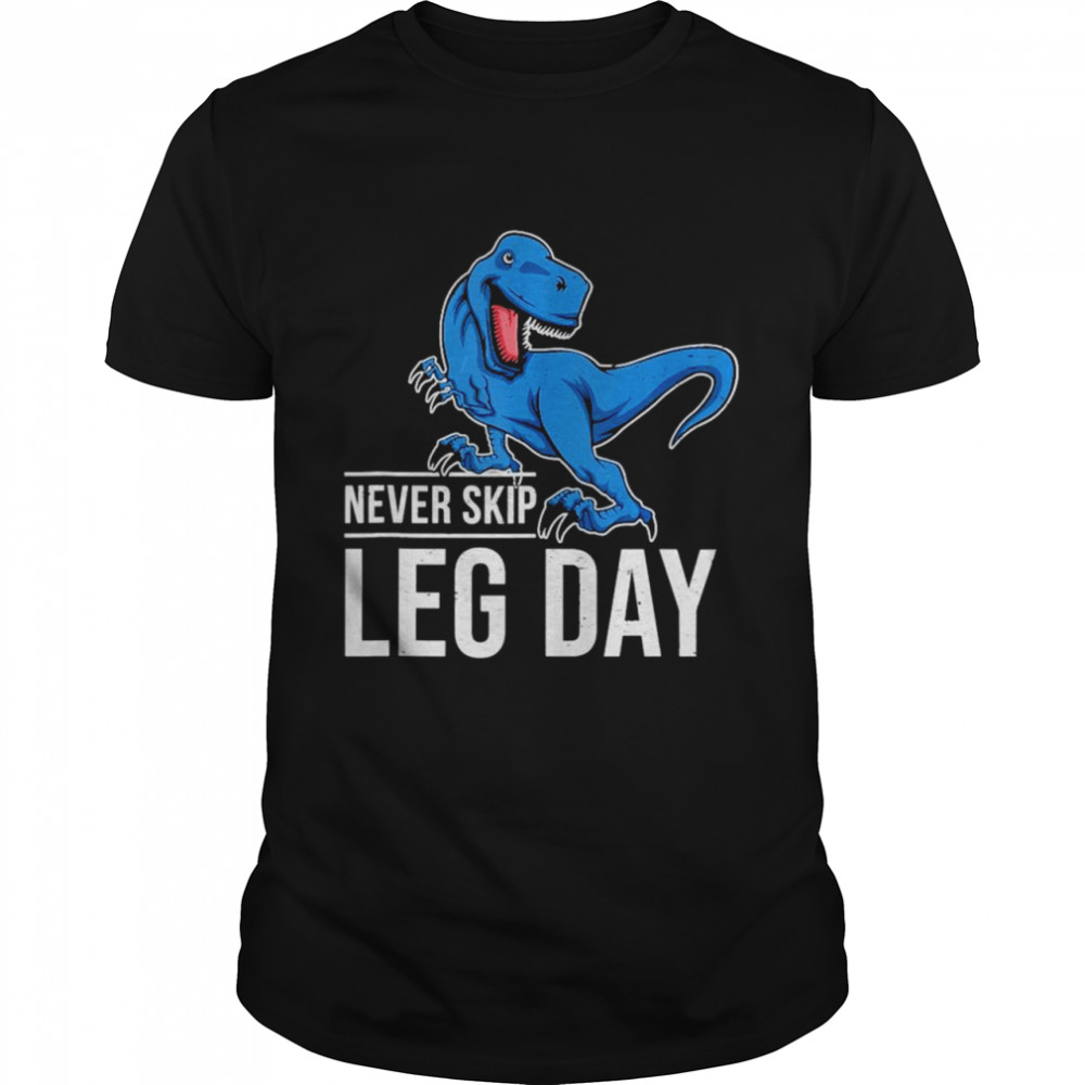 TRex never skip leg day shirt