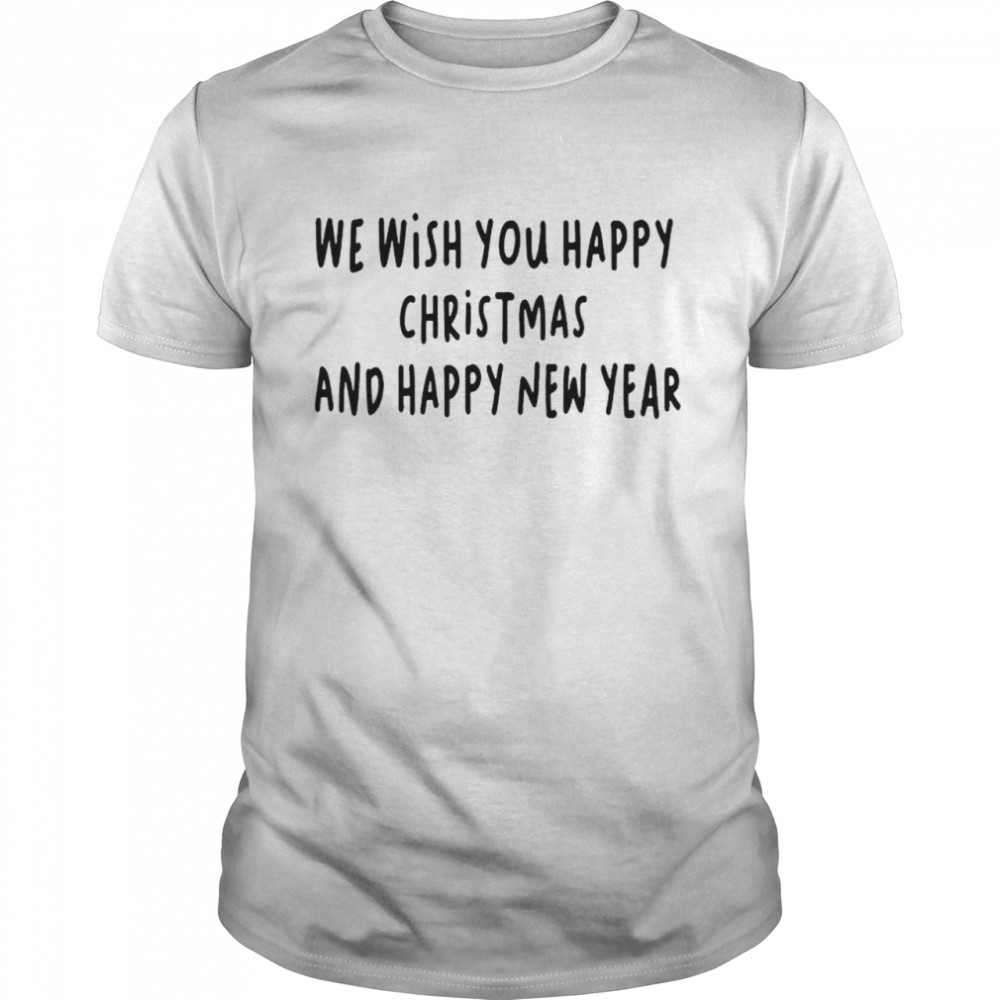 We wish you happy christmas and happy new year shirt