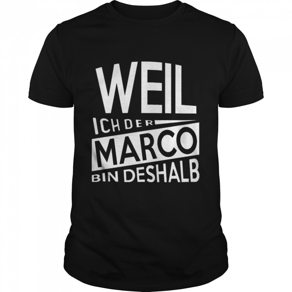 Weil Ich Der Marko Bin Deshalb shirt