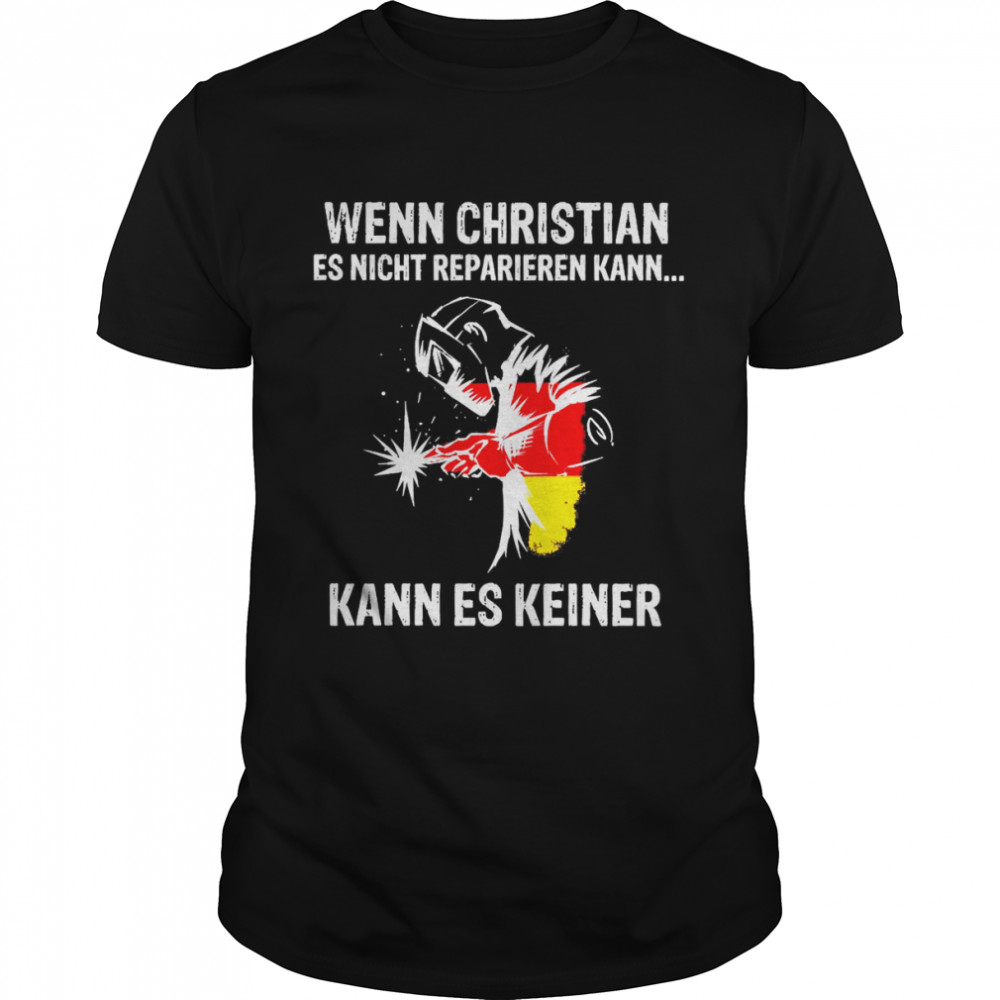 Wenn Christian Es Nicht Reparieren Kann Kann Es Keiner Shirt