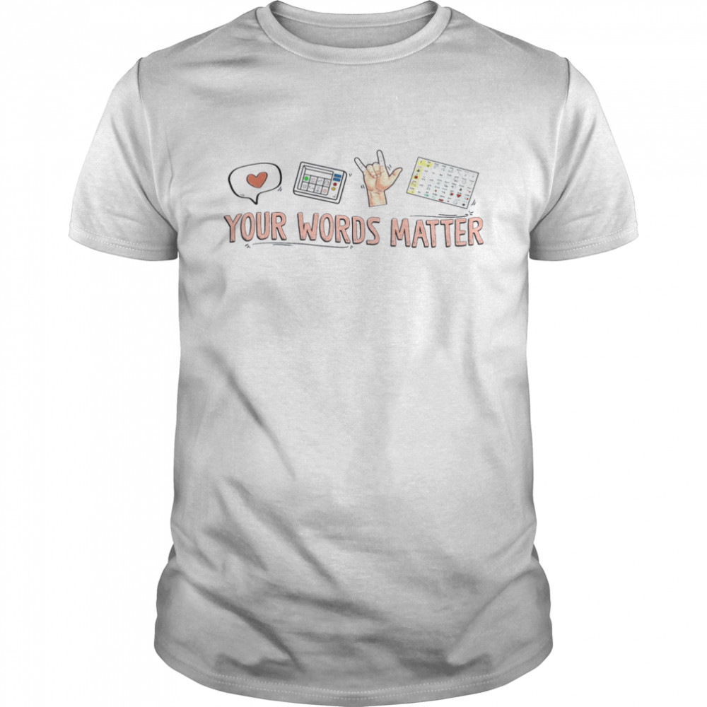 Your Words Matter Shirt