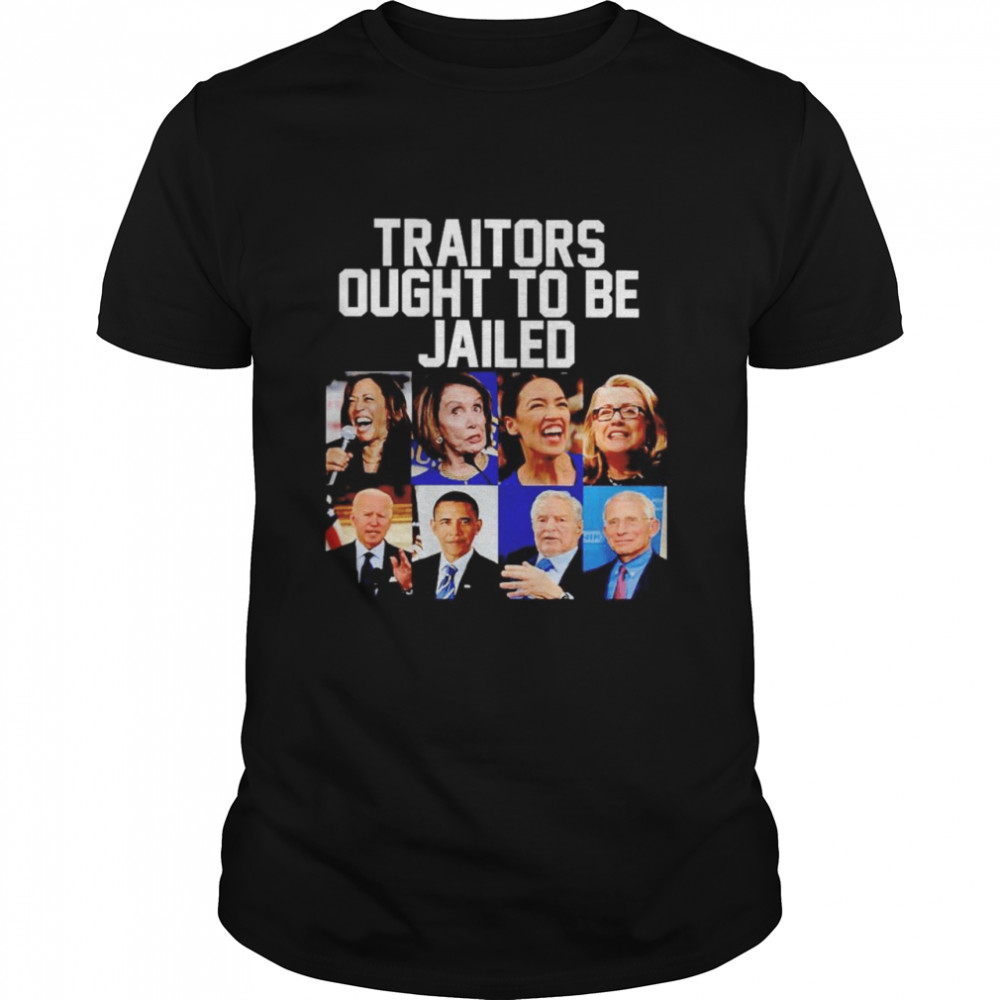 Traitors ought to be jailed shirt