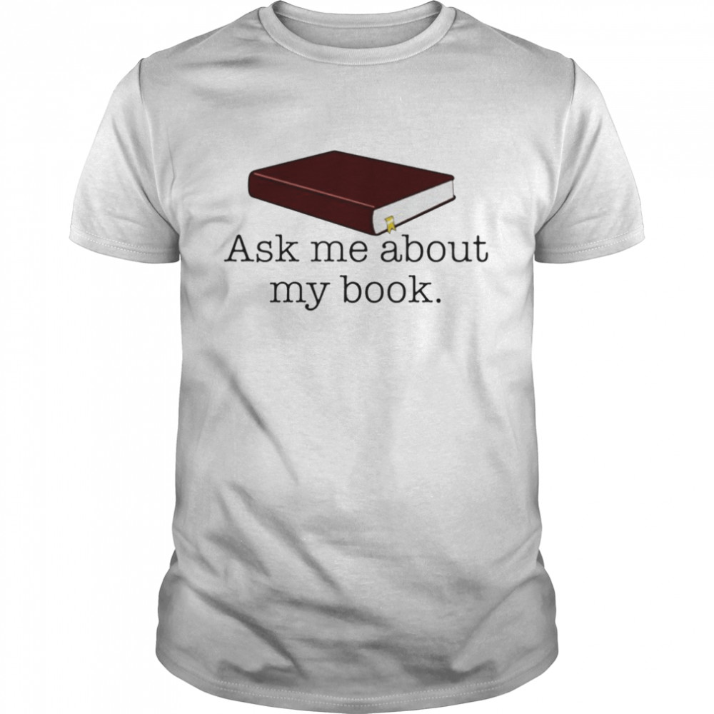 Ask me about my book shirt