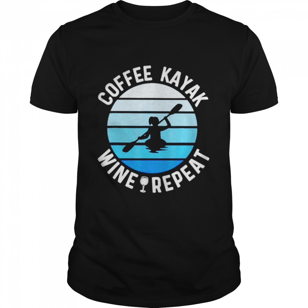 Coffee kayak wine repeat shirt