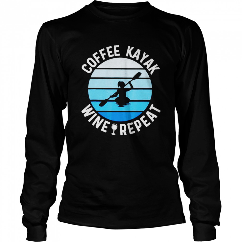 Coffee kayak wine repeat shirt Long Sleeved T-shirt