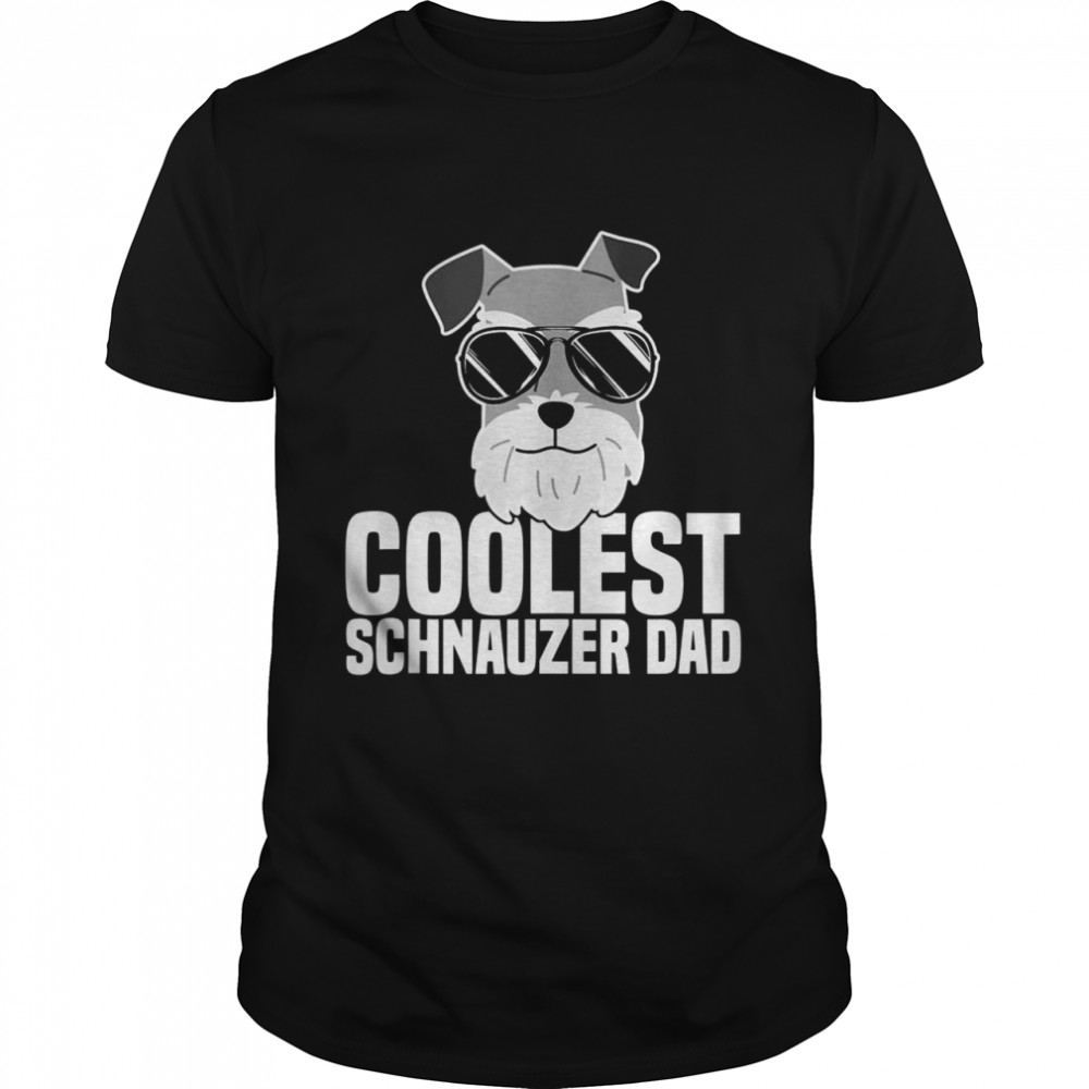 Coolest Schnauzer Dad Schnauzer Dog Shirt