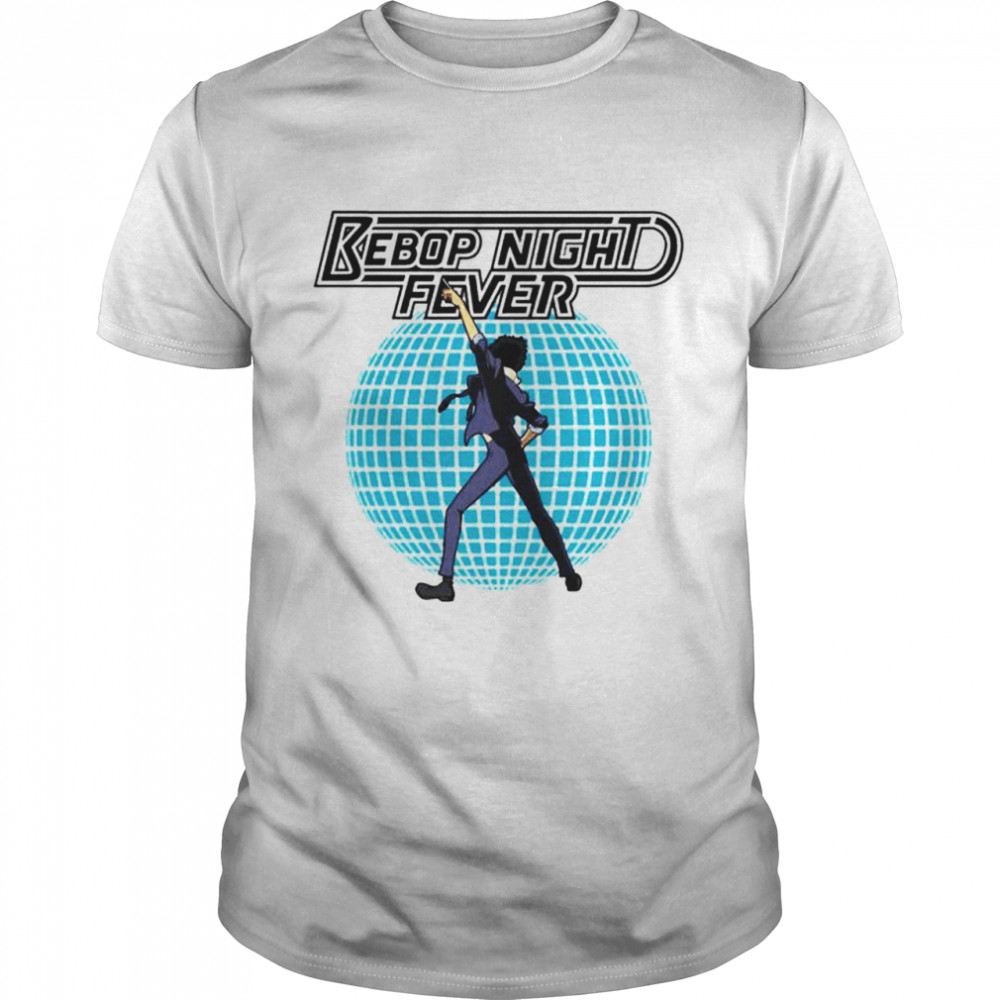 cowboy Bebop bebop night fever shirt