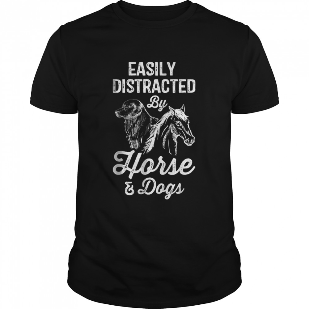 Easily Distracted By Horses and Dogs T-Shirt