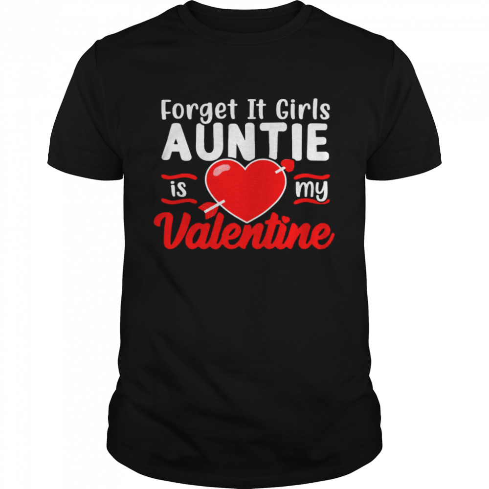 forget it girls auntie is my valentine shirt