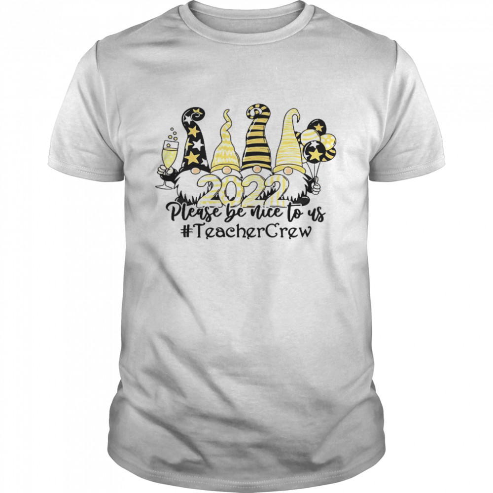 Gnomes 2022 Please Be Nice To Us Teacher Crew Shirt