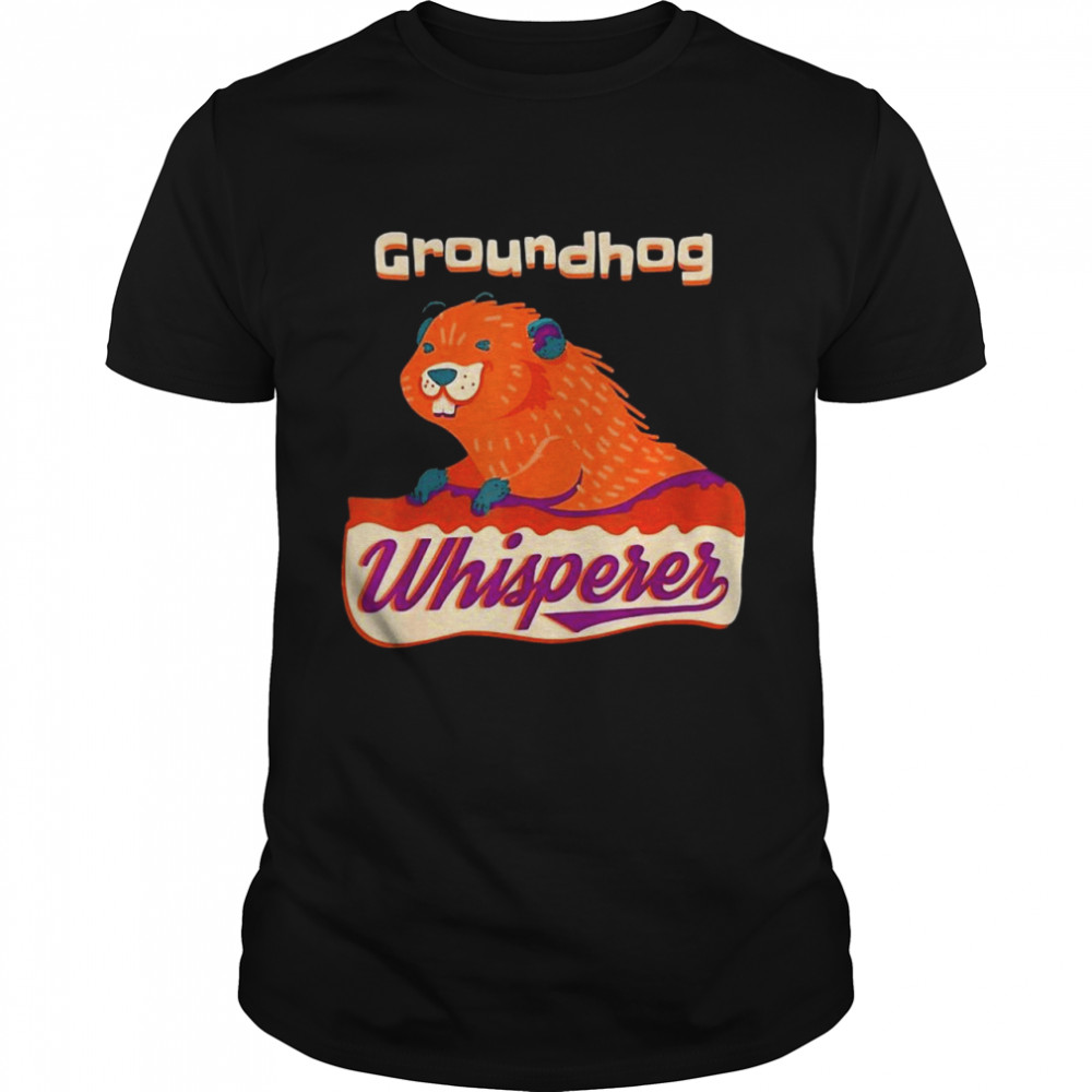 Groundhog Whisperer Gift Ground Hog Day Shirt