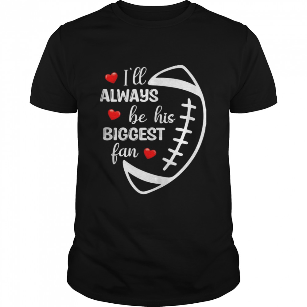 I’ll Always Be His Biggest Fan Leopard Football Mom Sister Shirt