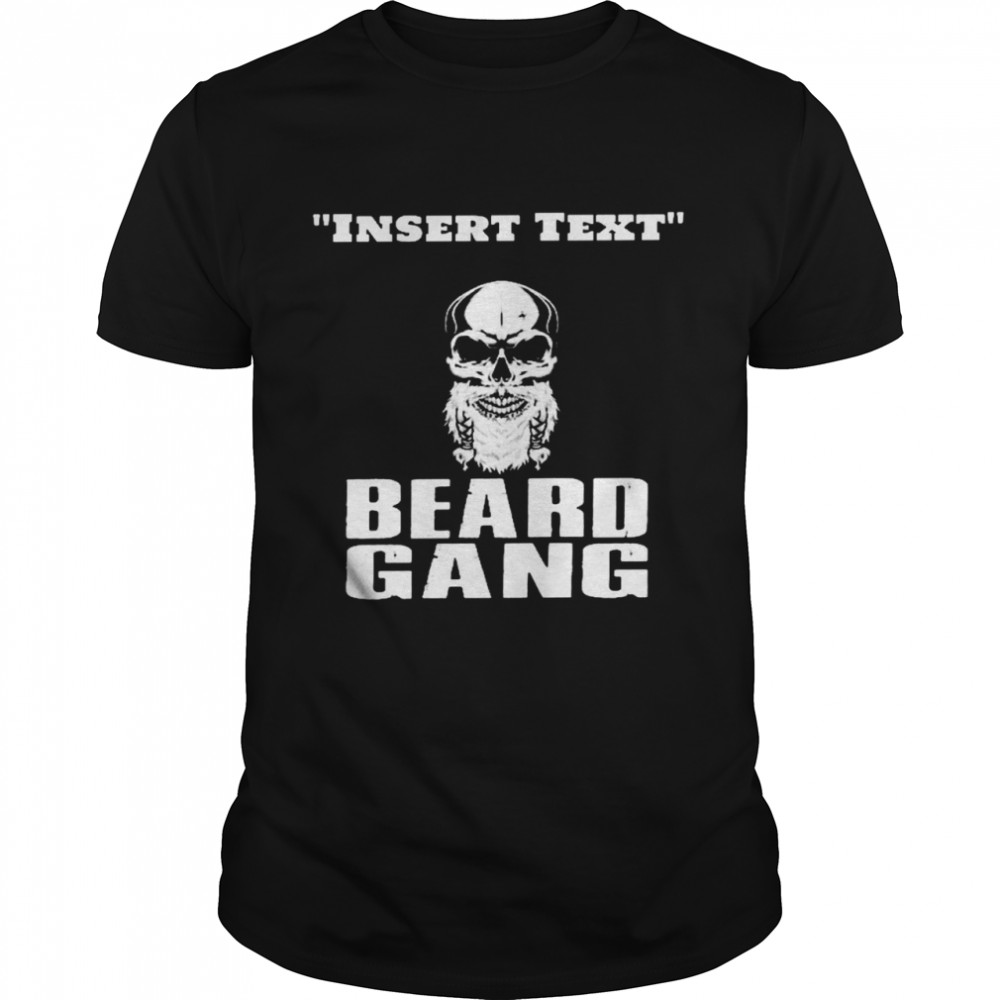 Insert text beard gang shirt