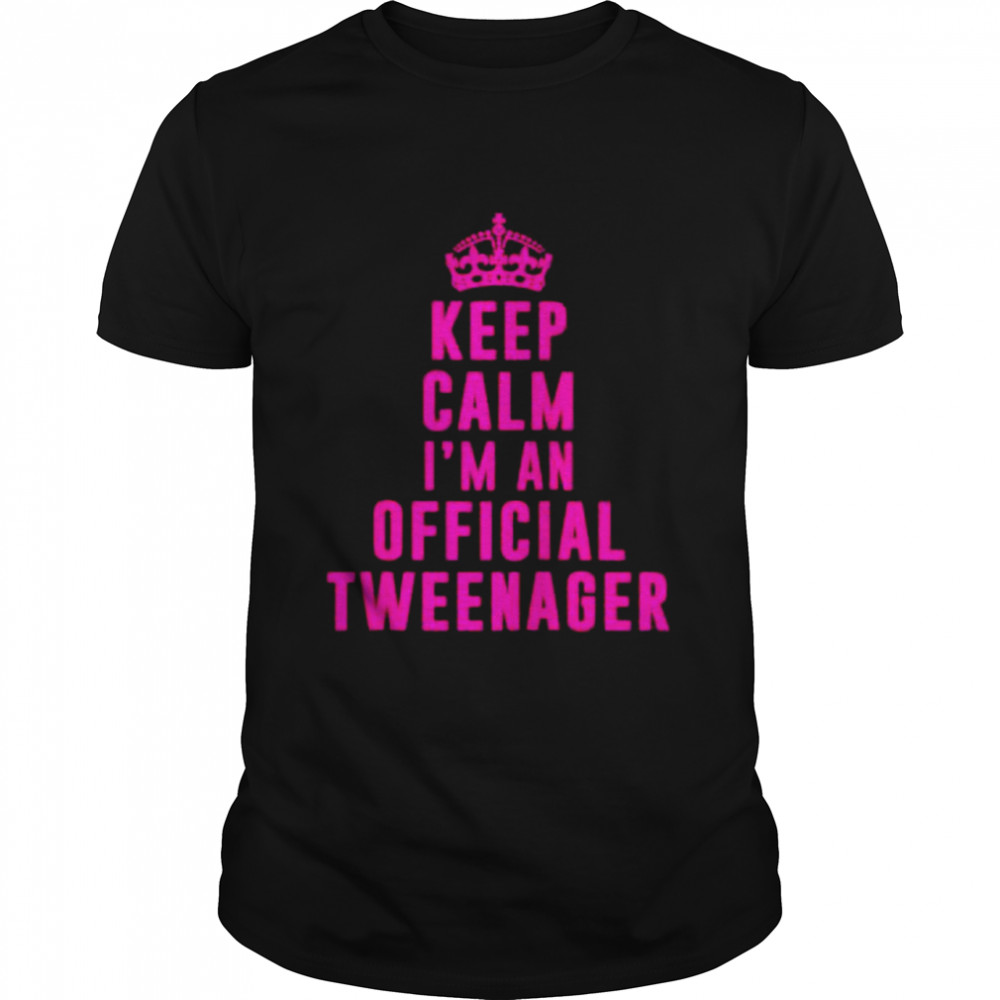 Keep calm Im an official tweenager shirt