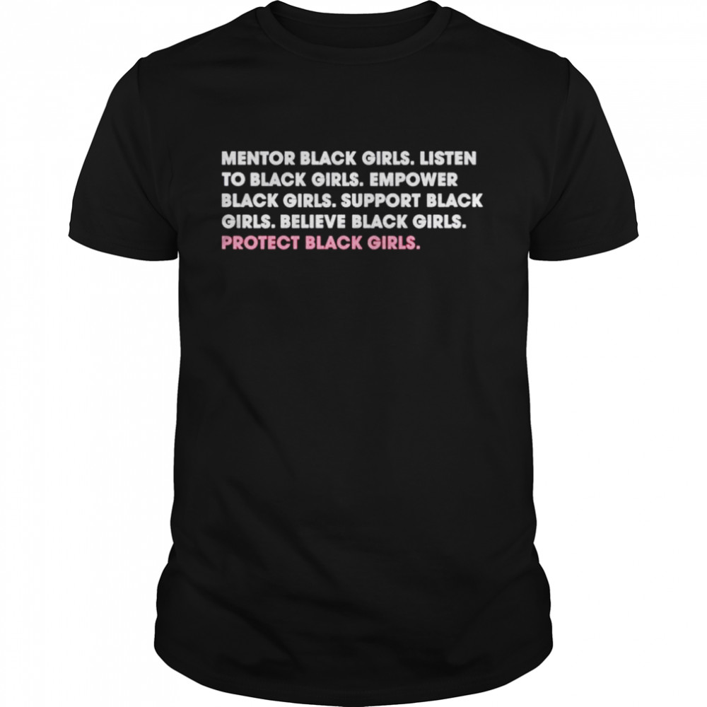 mentor black girls listen to black girls shirt