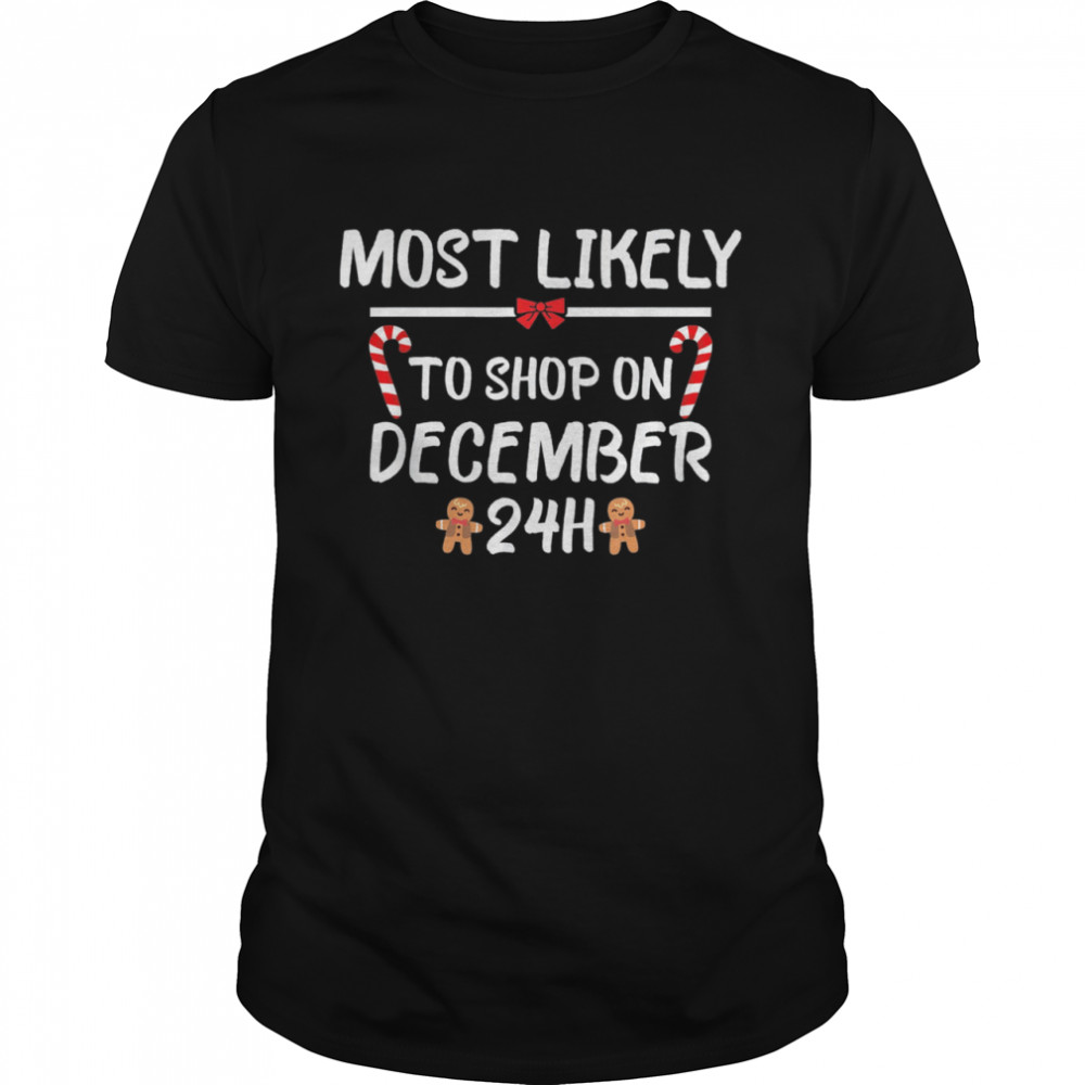 Most Likely To Christmas Shop On December 24 Matching Family Tee Shirt