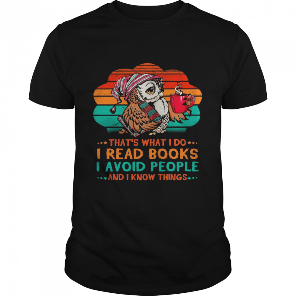 Owl That’s what i do i read books i avoid people and i know things shirt