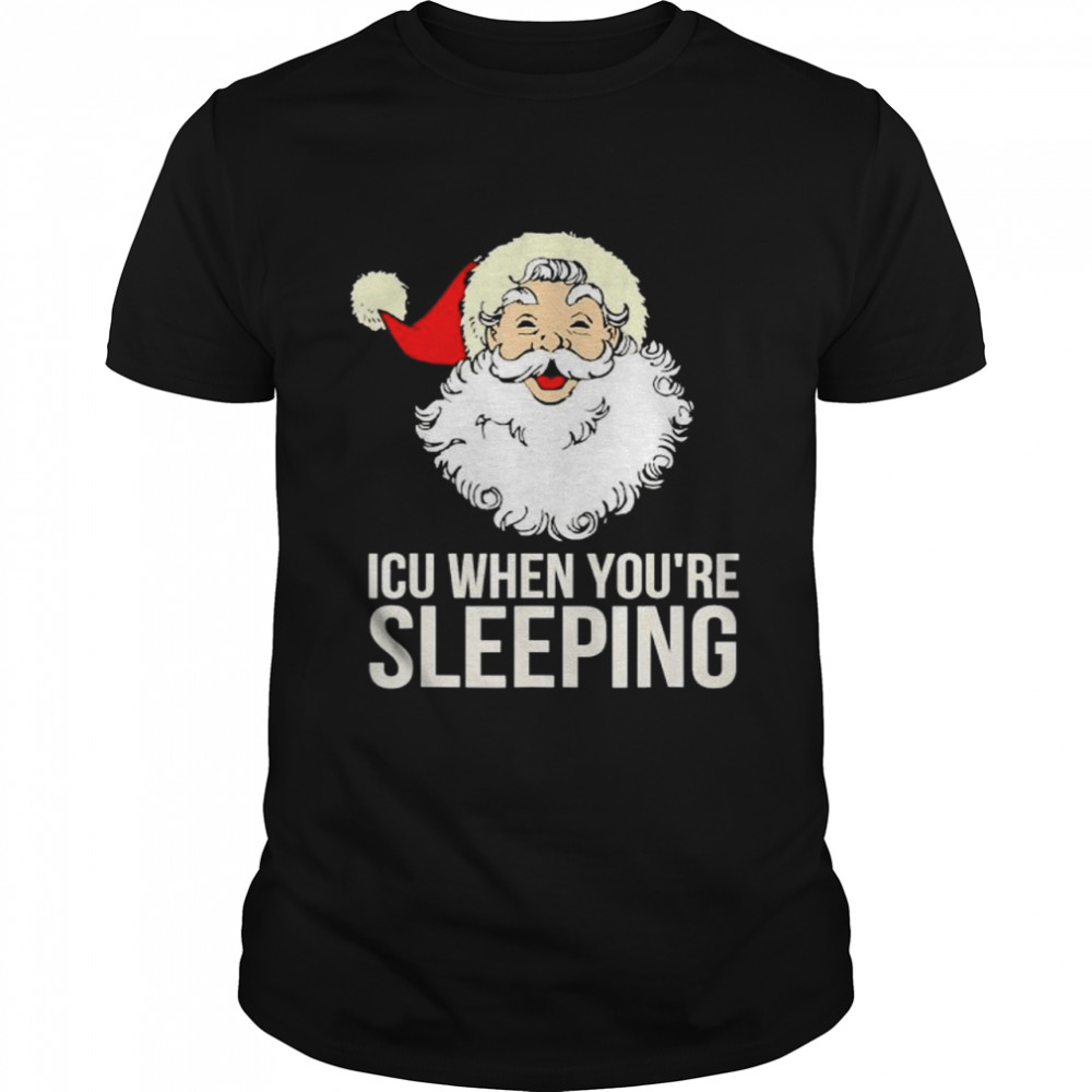 Santa ICU when you’re sleeping shirt