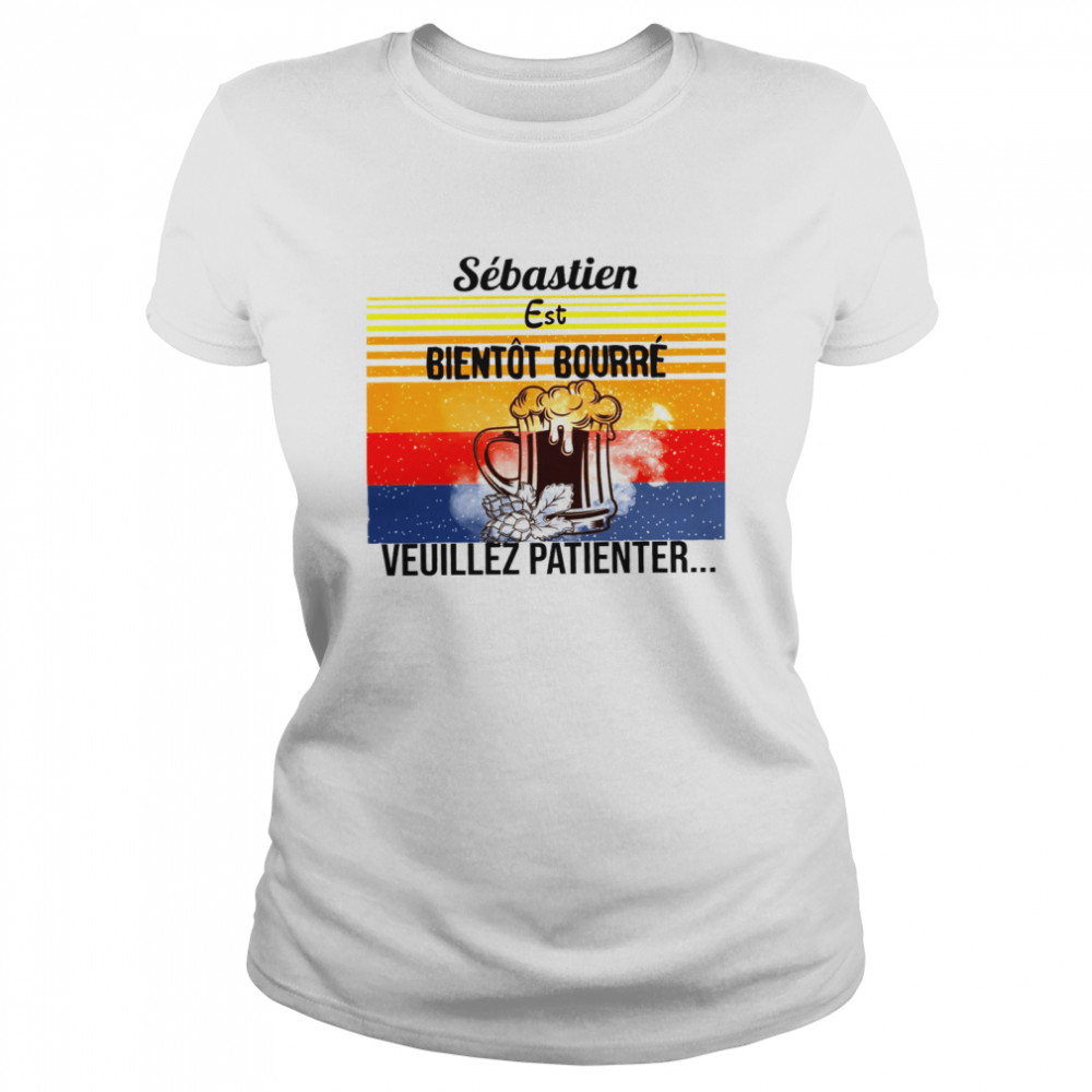 Sebastien Est Bientot Bourre Veuillez Patienter  Classic Women's T-shirt