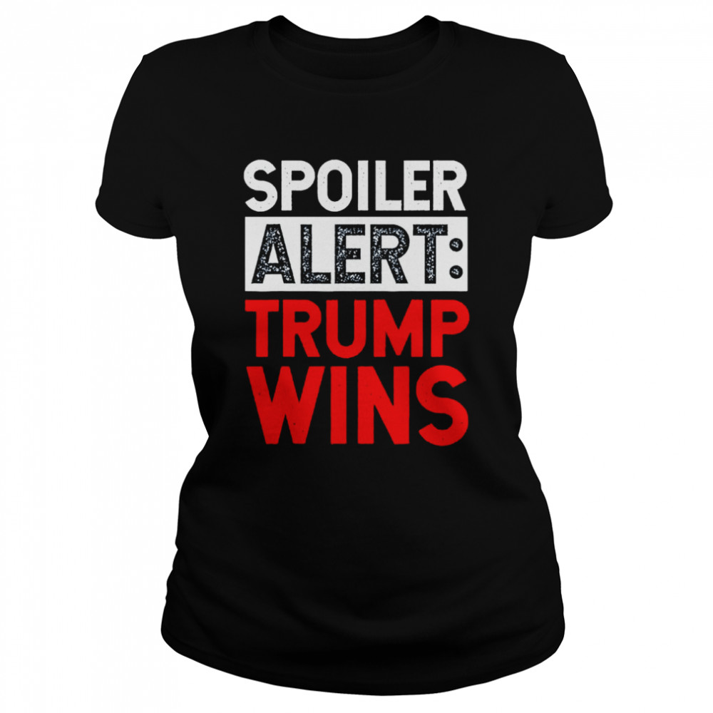 Spoiler alert Trump wins shirt Classic Women's T-shirt