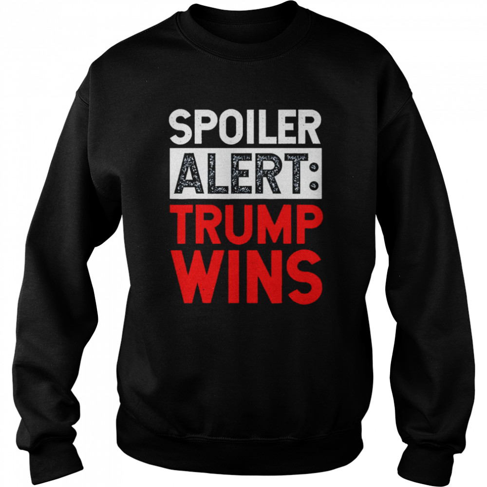 Spoiler alert Trump wins shirt Unisex Sweatshirt