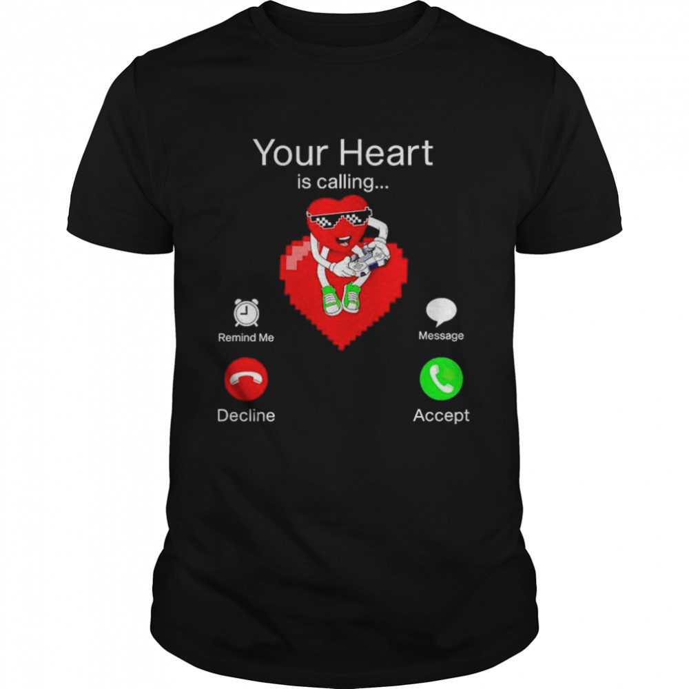 Valentines your heart is calling shirt