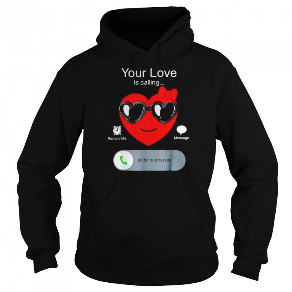 Valentines your love is calling shirt Unisex Hoodie