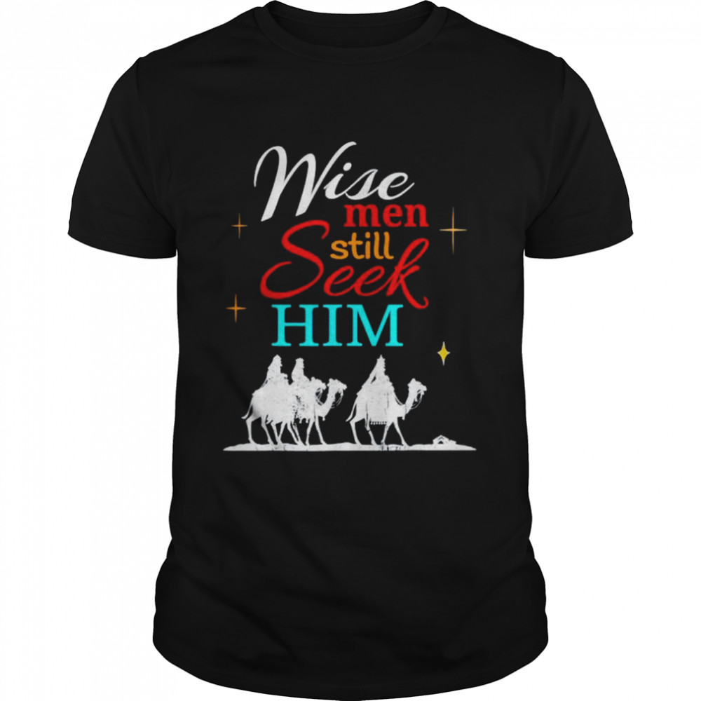 Wise men seek him shirt