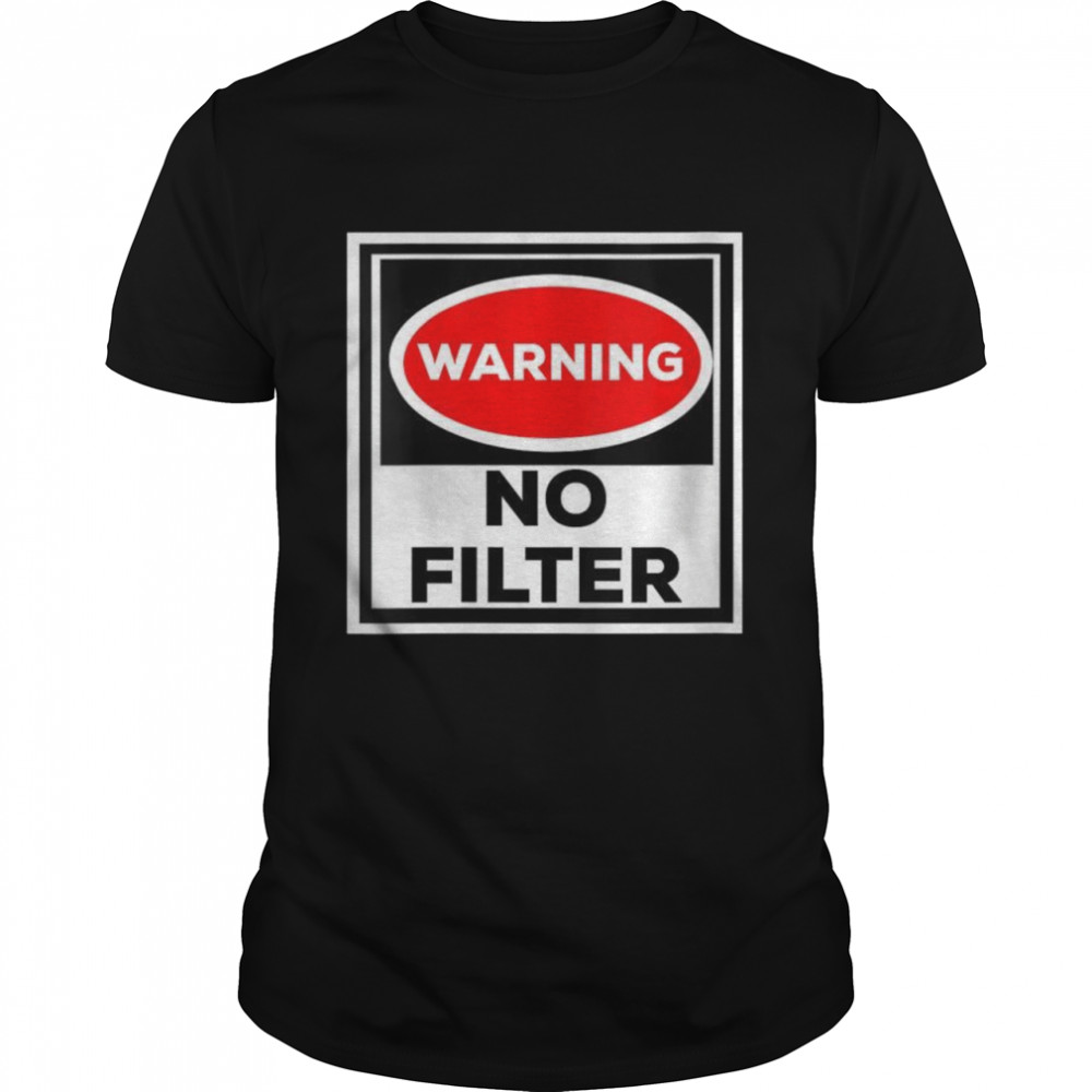 Shirt Warning No Filter Shirt