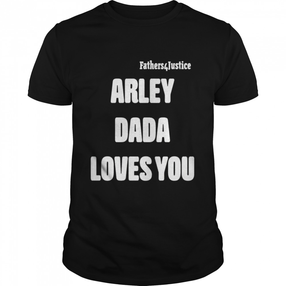 Arley Dada loves you shirt