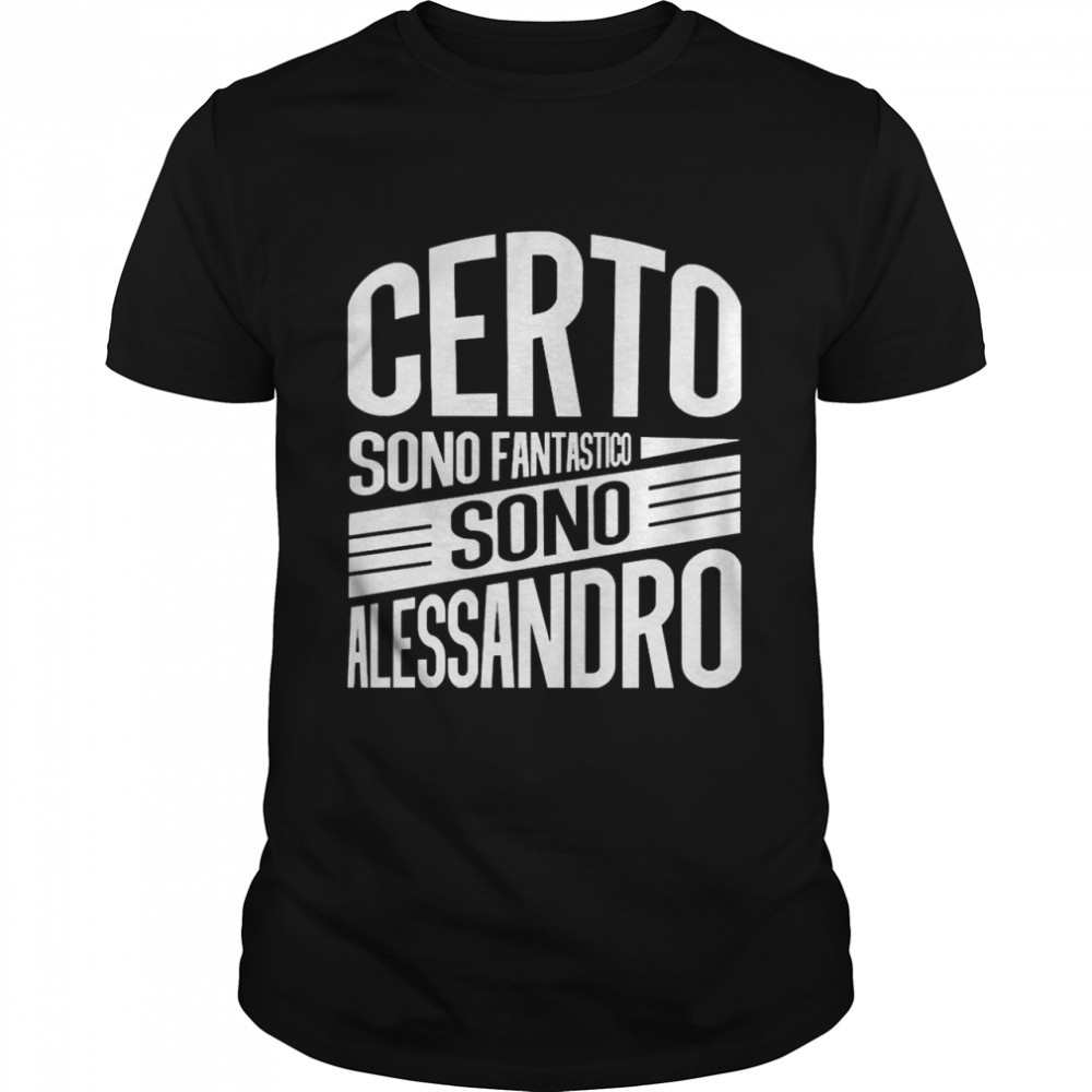 Certo Sono Fantastico Sono Alessandro Shirt