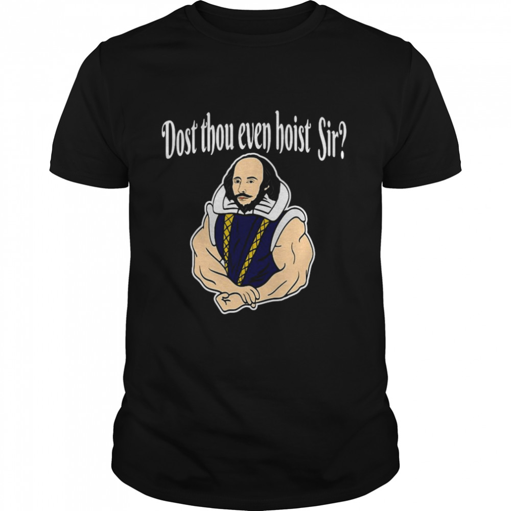 Dost Thou Even Hoist Sir Fitness Shirt