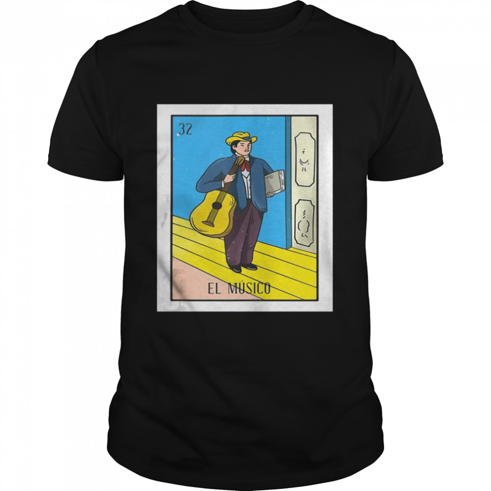 El Musico Lottery Gift The Musician Card Mexican Lottery Shirt