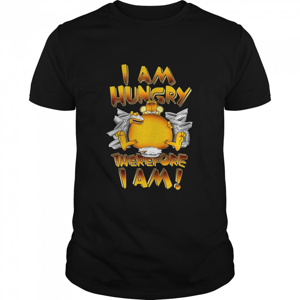 Garfield I Am Hungry Therefore I Am Shirt