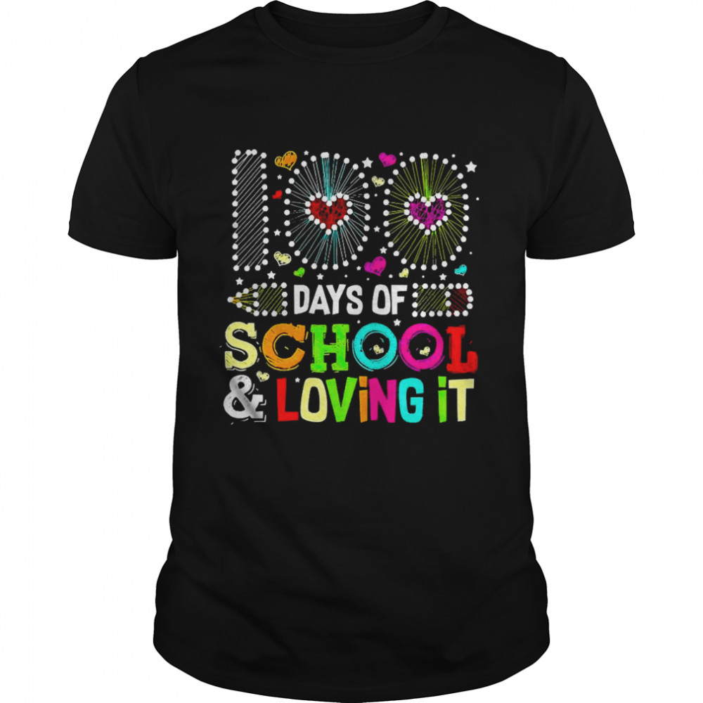 Happy 100 Days Of School And Loving It Shirt