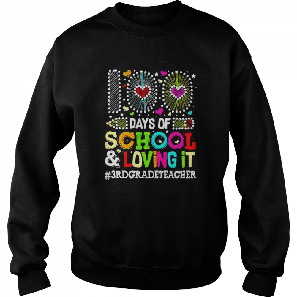 Happy 100 Days Of School And Loving It 3rd Grade Teacher  Unisex Sweatshirt