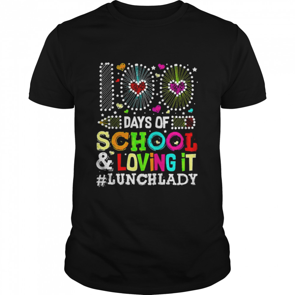 Happy 100 Days Of School And Loving It Lunch Lady Shirt