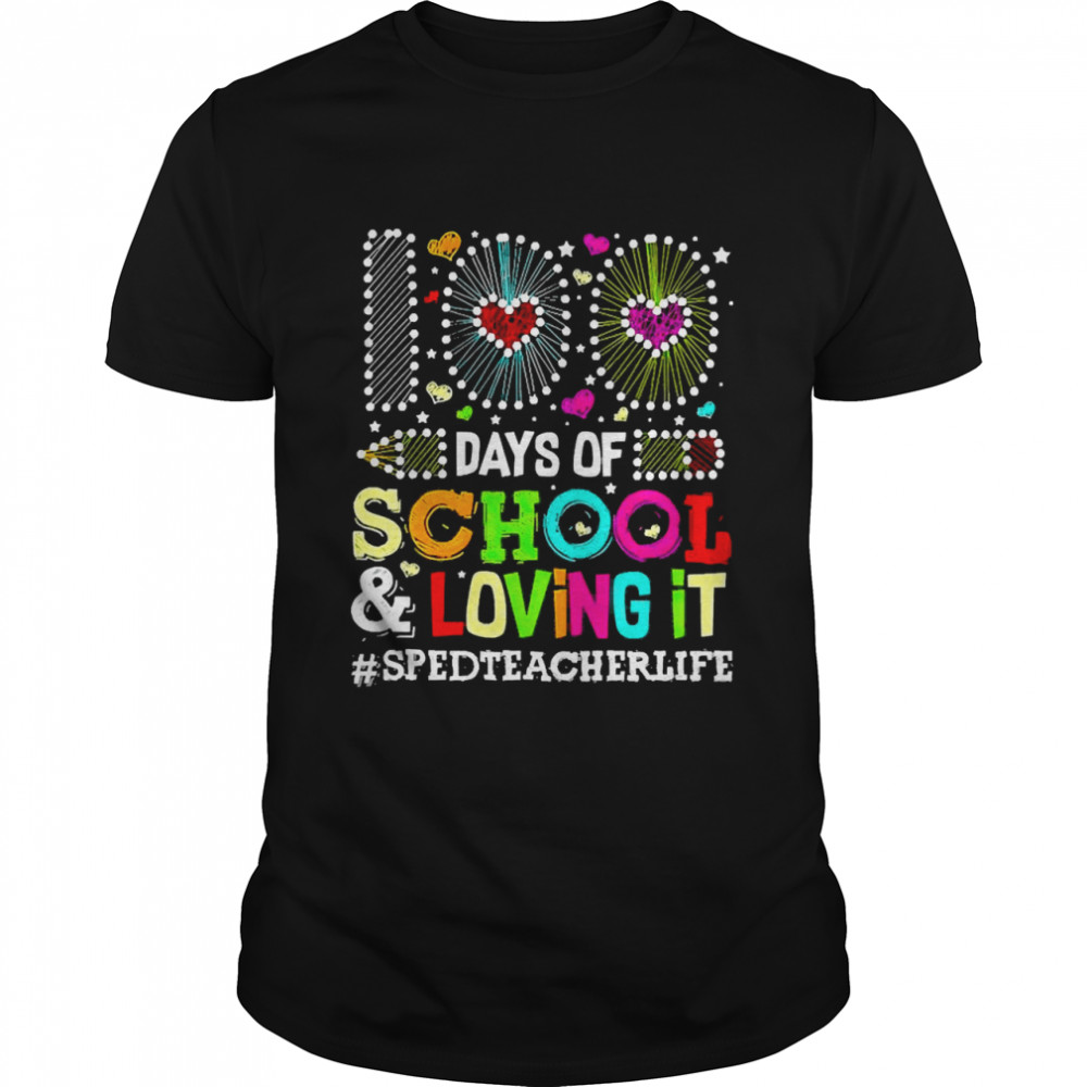 Happy 100 Days Of School And Loving It Special Education Teacher Life Shirt