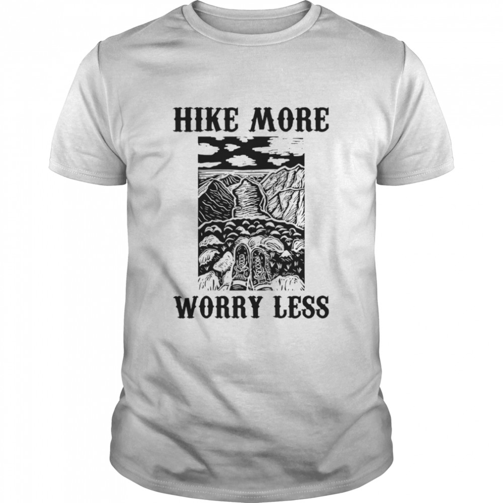 Hike more worry less shirt