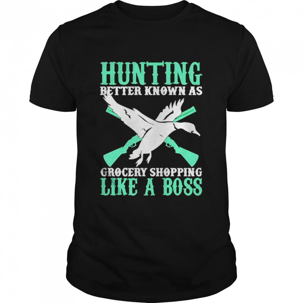 Hunting better known as grocery shopping like a boss shirt