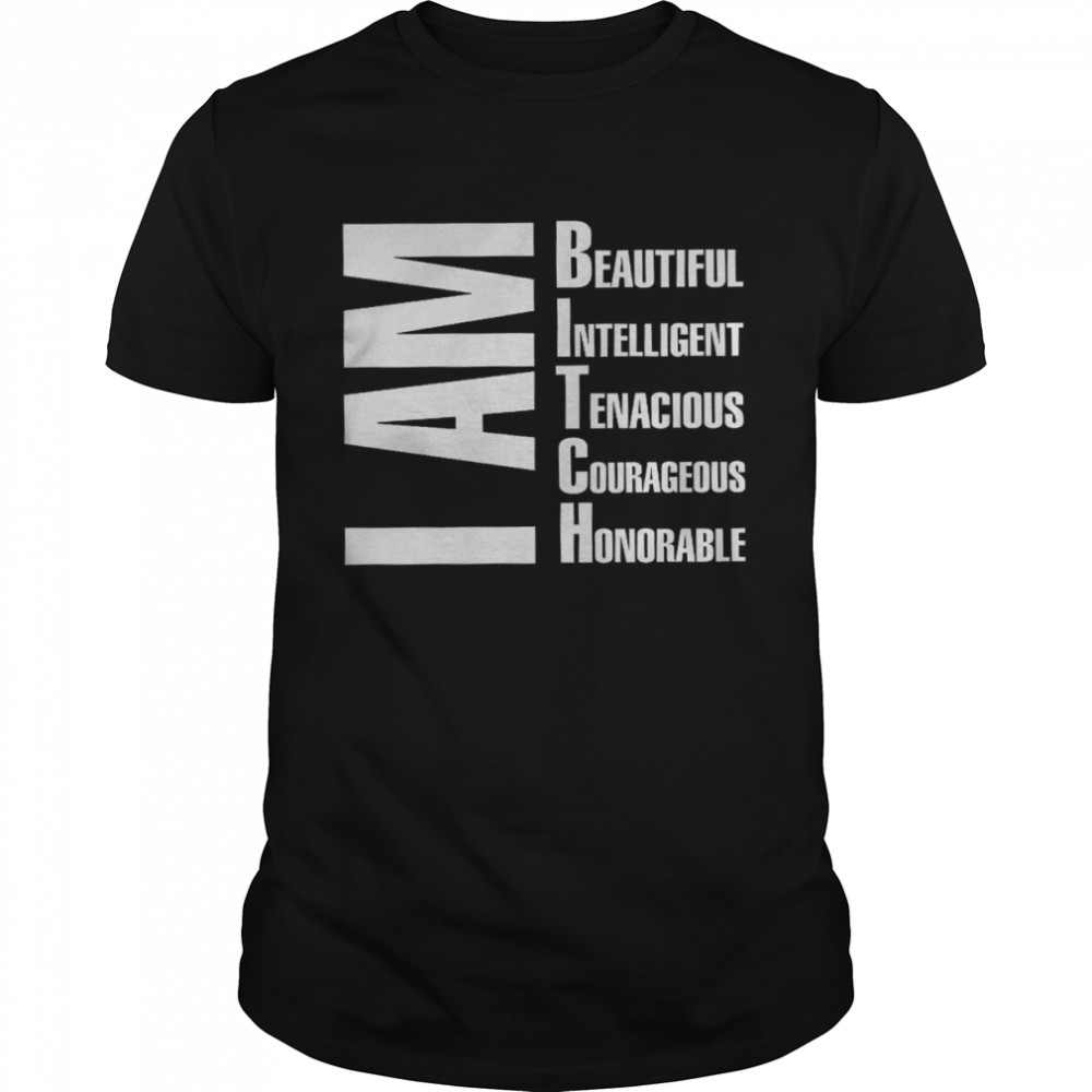 I Am Beautiful Intelligent Tenacious Courageous Honorable Shirt