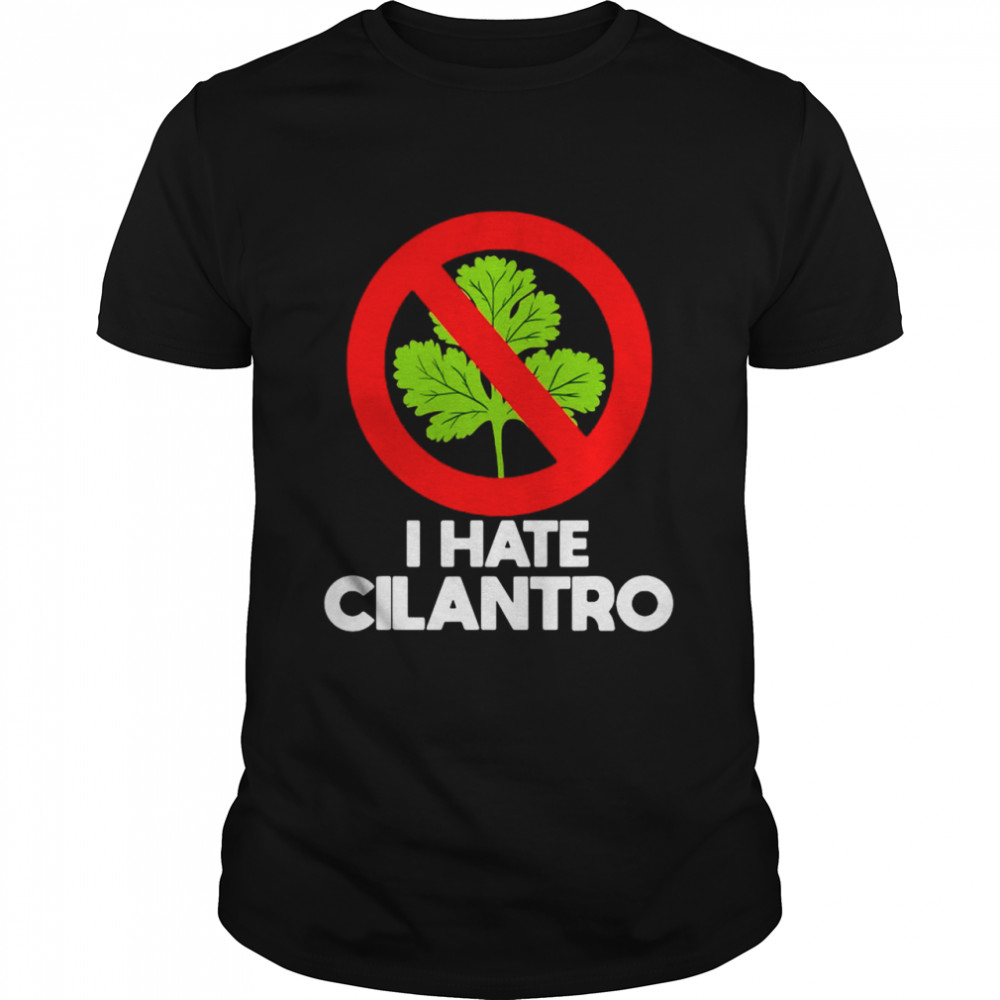 I Hate Cilantro Coriander Cilantro Hater Shirt