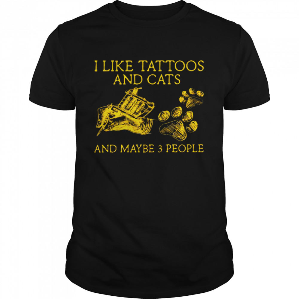 I like tattoos and cats and maybe 3 people shirt