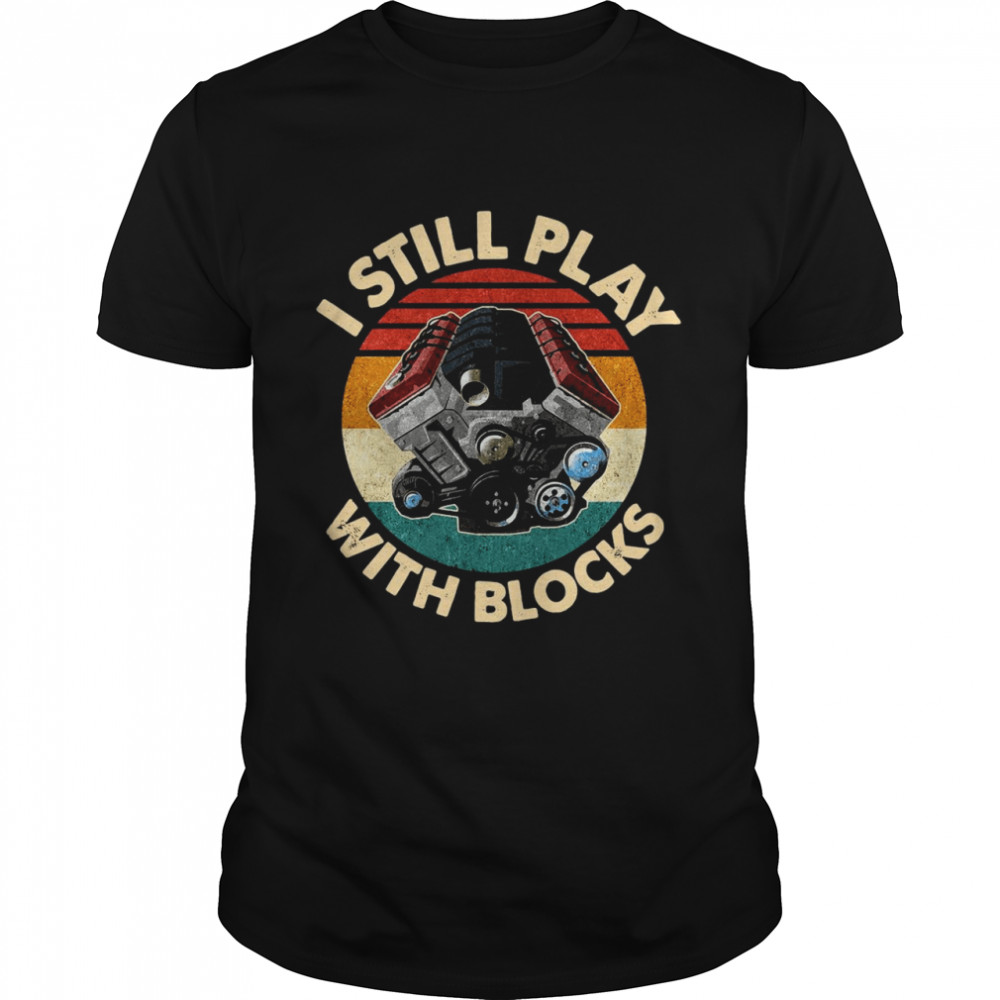 I Still Play With Blocks Vintage Shirt